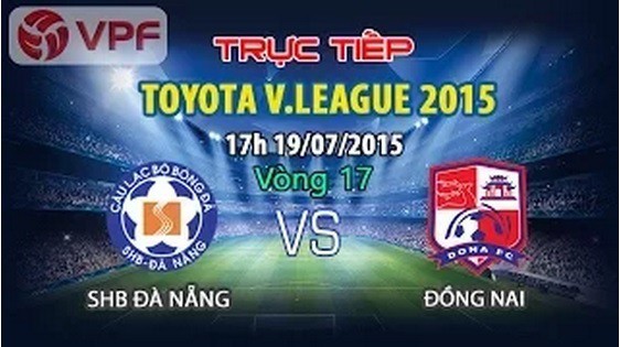 Trực tiếp vòng 17 V League: SHB Đà Nẵng vs Đồng Nai