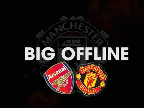 Nóng hừng hực với Big Offline Arsenal – Manchester United